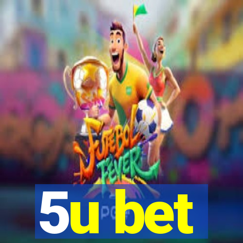 5u bet